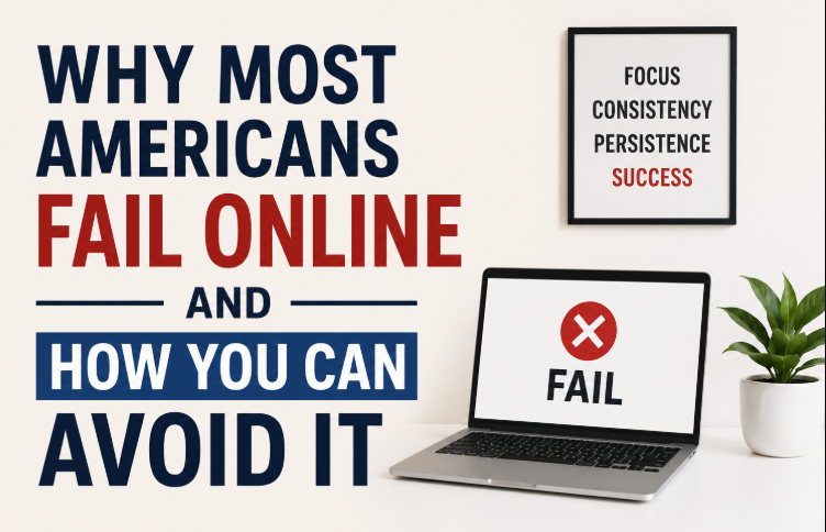 Why Most Americans Fail Online — And How You Can Avoid It
